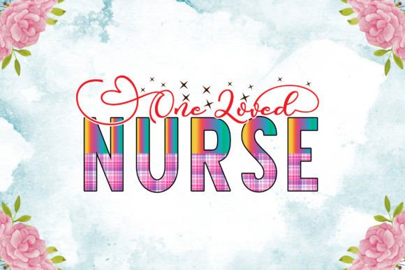 One Loved Nurse Sublimation Graphics for Crafts