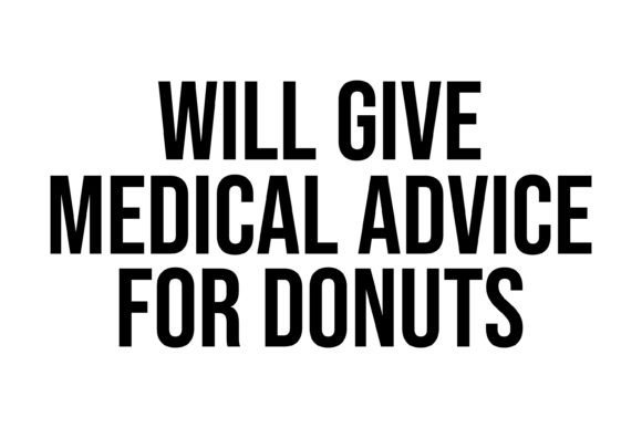 Will Give Medical Advice for Donuts Graphics and Crafts